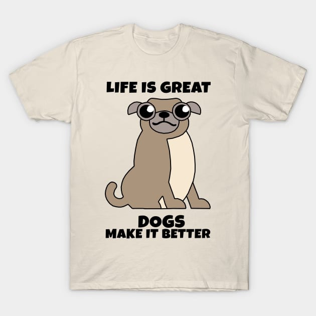 Life is Great Dogs make it Better T-Shirt by KewaleeTee